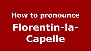 How to pronounce Florentin-La-Capelle