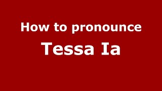 How to pronounce Tessa Ia