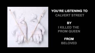 I Killed The Prom Queen - &quot;Calvert Street&quot; (Full Album Stream)