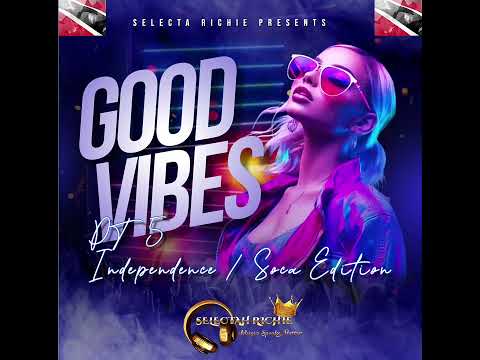 Selecta Richie - Good Vibes Pt.5 (Independence / Soca Edition)