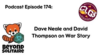 Beyond Solitaire Podcast 174: Dave Neale and David Thompson on War Story
