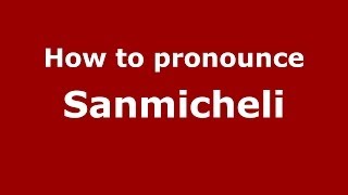 How to pronounce Sanmicheli