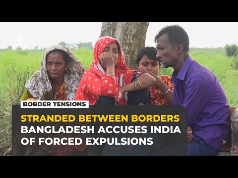 Bangladesh accuses India of forced expulsions across the border