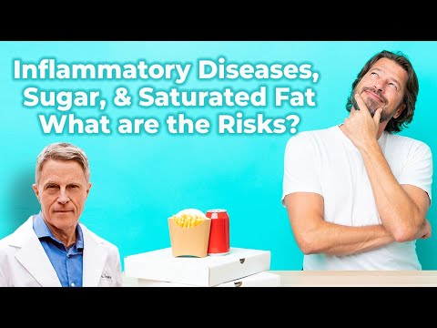 Inflammatory Diseases, Sugar, & Saturated Fat - What are the Risks?