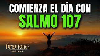 Oración de la Mañana con el SALMO 107 | Poderosa Oración de GRATITUD Y LIBERACIÓN