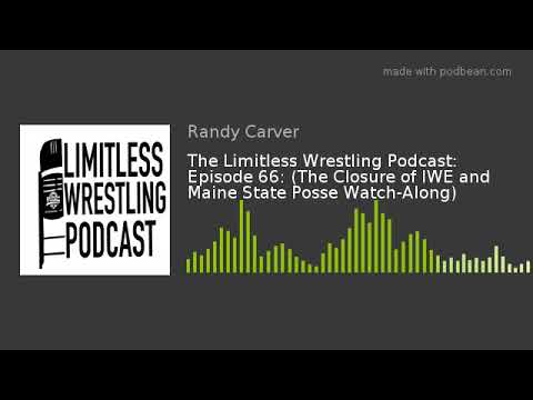 The Limitless Wrestling Podcast Episode 66: MSP vs. Workhorsemen Watch-Along + Maine Wrestling News)
