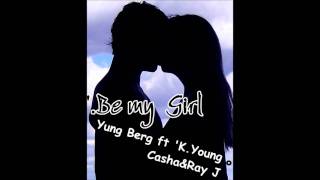 &#39;.Be my girl - Yung Berg ft&#39; K.young . Casha&amp;Ray J.