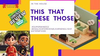 Super Minds 2 Unit 5 Review-In the House #superminds2 ·#englishforkids#learnenglishfaster#food
