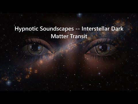 Hypnotic Soundscapes Space Music - Interstellar Dark Matter Transit