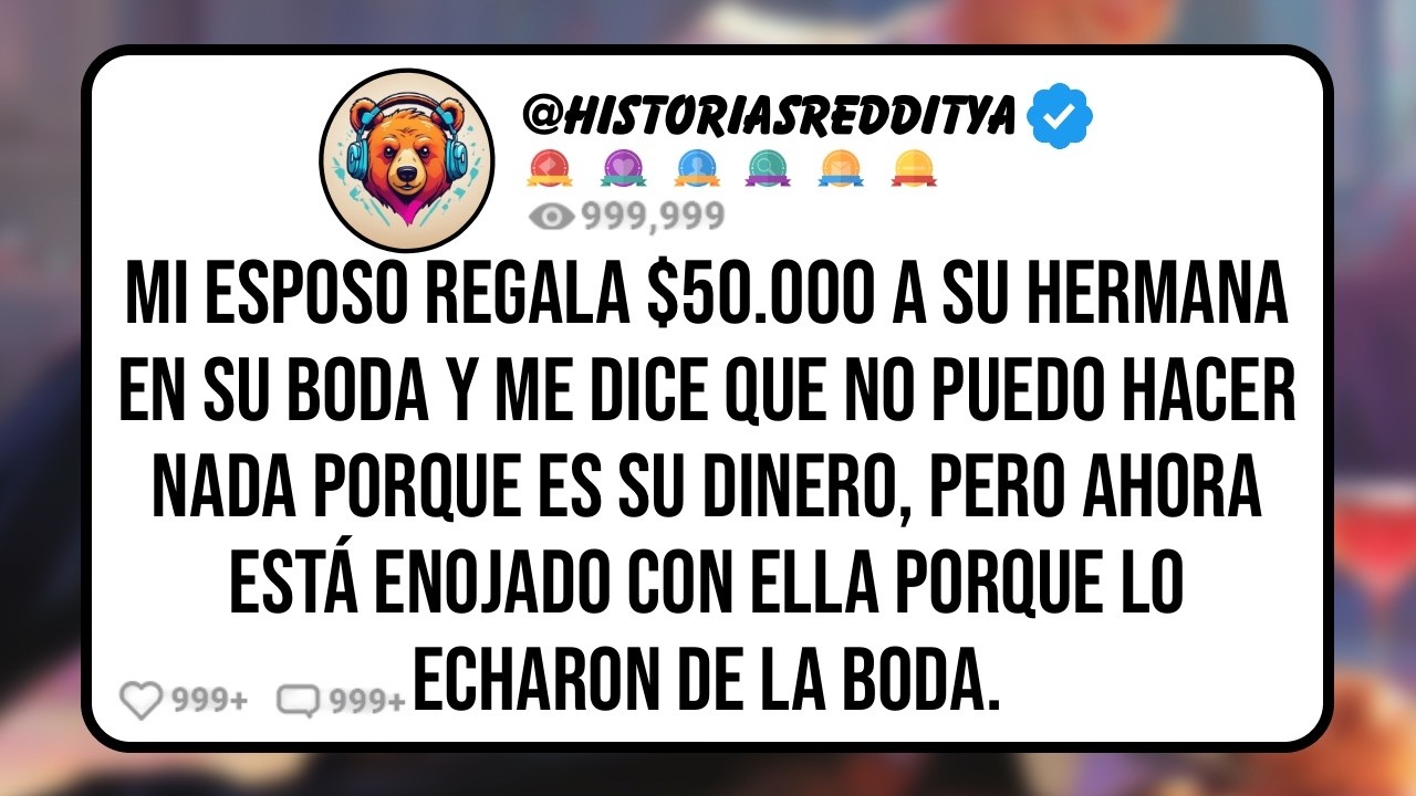 Mi ESPOSO Regala $50.000 a su HERMANA en su BODA Diciéndome que Puede Hacer Lo Que Quiera con Su ...