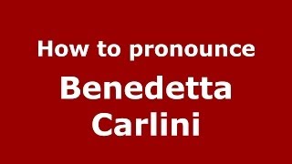 How to pronounce Benedetta Carlini