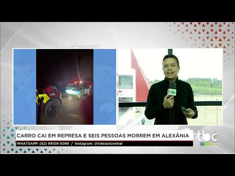 Jornal Brasil Central|11-05-26| Carro cai em Represa e seis Pessoas morrem, em Alexânia