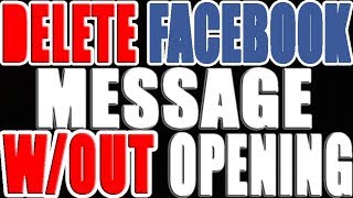 DELETE FACEBOOK MESSAGE WITHOUT OPENING