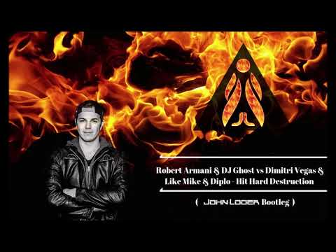 Robert Armani & DJ Ghost Vs Dimitri Vegas & Like Mike - Hit Hard Destruction (John Loder Bootleg)