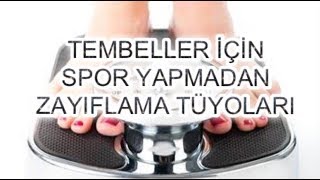 TEMBELLER İÇİN SPOR YAPMADAN ZAYIFLAMA TÜYOLARI EVDE VE OFİSTE YORULMADAN ZAYIFLAMA ÖNERİLERİ