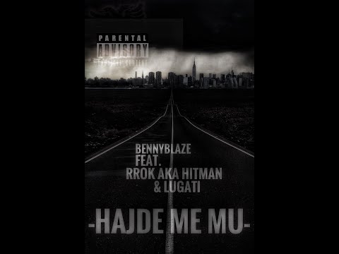 BENNYBLAZE Feat: Rrok & LUGATI- *HAJDE ME MU*