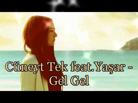 Cüneyt Tek feat.Yaşar - Gel Gel