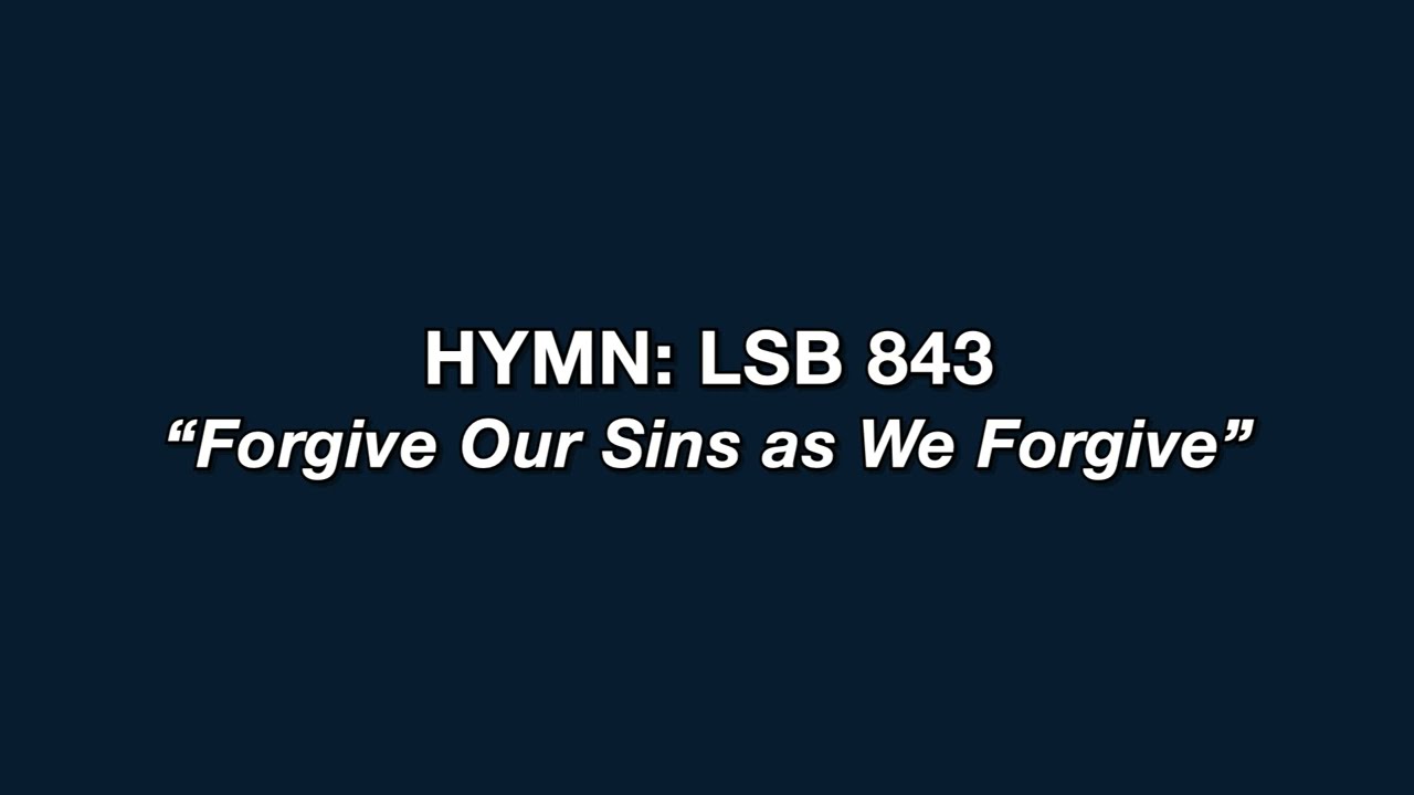 Hymn 843: "Forgive Our Sins as We Forgive"