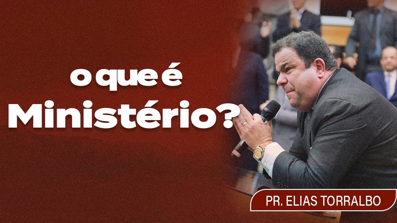 Elias Torralbo| O que realmente é Ministério?