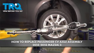 How to Replace Passenger CV Axle Assembly 2014-2018 Mazda 3