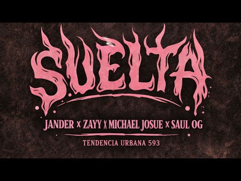 SUELTA  - JANDER x ZAYY x MICHAEL JOSUÉ x SAUL OG  (Oficial Video Lyric)