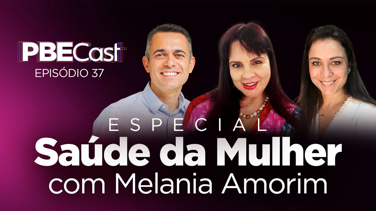 Saúde da Mulher, com Melania Amorim | PBECast #37