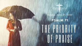 4-24-22 The Priority of Praise (Psalm 71)
