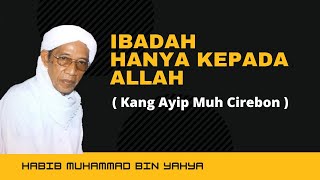 Download lagu Kang Ayip Muh Jagasatru | Beribadah hanya kepada Allah | Habib Muhammad Bin Yahya mp3