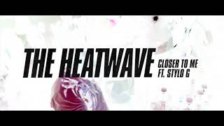 The Heatwave - Closer To Me ft Stylo G (March 2018)