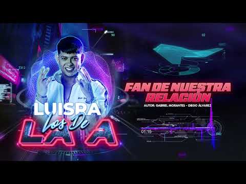 FAN DE NUESTRA RELACIÓN - LuisRa - #LosDeLaA