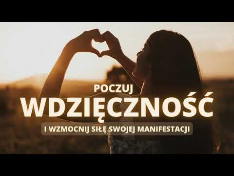 CODZIENNE AFIRMACJE WDZIĘCZNOŚCI - Poczuj wdzięczność i wzmocnij siłę swojej manifestacji :)