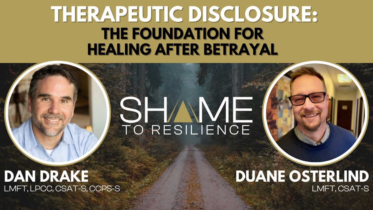 Therapeutic Disclosure: The Foundation for Healing After Betrayal | Dan Drake