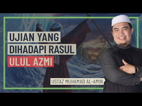 Ustaz Muhamad Al-Amin - Ujian Yang Dihadapi Rasul Ulul Azmi