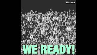 Wellman - We Ready!
