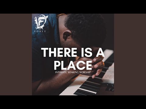 There Is a Place (Intimate Soaking Worship)