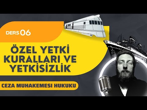 6) CEZA MUHAKEMESİ HUKUKU - ÖZEL YETKİ KURALLARI VE YETKİSİZLİK - 2023 / 2024 GÜNCEL