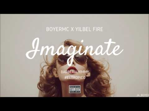 YILBEL FIRE - IMAGINATE FEAT. BOYERMC (ANGEL HIDALGO PROD.)