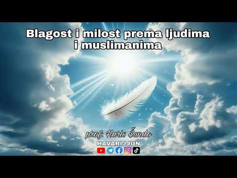 BLAGOST I MILOST PREMA LJUDIMA I MUSLIMANIMA - prof. Haris Šundo