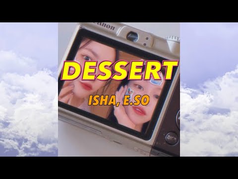 🍬DESSERT(prod.Ten Off) - 이소 (E.SO) , ISHA [official lyric video]