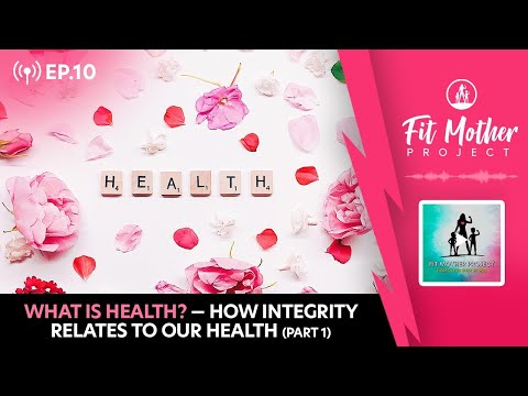FMP Podcast Ep.10 - What Is Health? — How Integrity Relates To Our Health (Part 1)