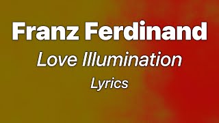 Franz Ferdinand - Love Illumination (Lyrics)