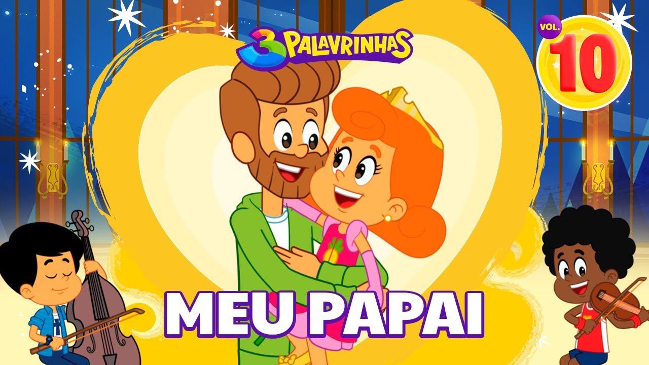 Meu Papai - 3 Palavrinhas Volume 10 | Especial Dia Dos Pais [OFICIAL]