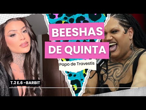 BEESHAS DE QUINTA TEMP 2 #06 - Papo de TRAVESTIS com BARBIT