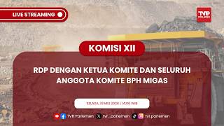 KOMISI XII DPR RI RDP DENGAN KETUA KOMITE DAN SELURUH ANGGOTA KOMITE BPH MIGAS
