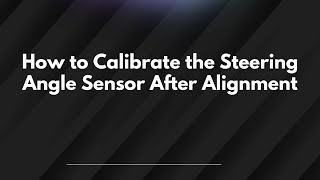 How to Calibrate the Steering Angle Sensor After Alignment
