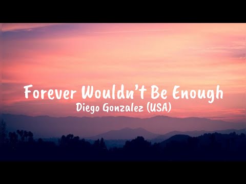 Diego Gonzalez - Forever Wouldn’t Be Enough ( Lyrics )