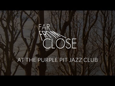 Far From Close - Complete Set [Live at The Purple Pit Jazz Club]