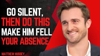 Go Silent, Then Do THIS – Make Him Feel Your Absence! | Matthew Hussey MOTIVATIONAL SPEECH