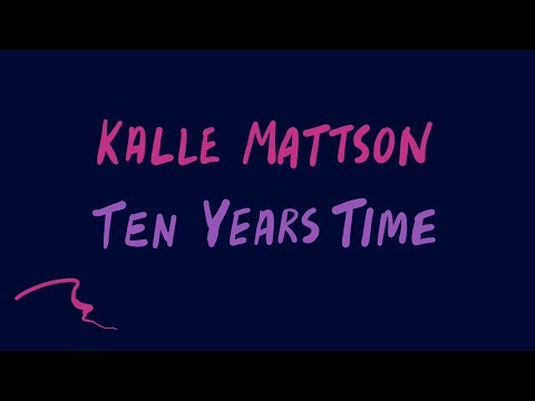 Kalle Mattson - Ten Years Time (Official Lyric Video)