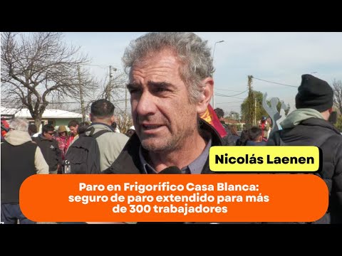Paro en Frigorífico Casa Blanca: seguro de paro extendido para más de 300 trabajadores